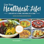 Discover the Secrets to Wellness in Our Review of ‘Live Your Healthiest Life!: One Bite At A Time, One Meal At A Time’