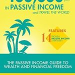 Unlocking Financial Freedom: A Comprehensive Review of ‘How to Make 0,000 per Year in Passive Income and Travel the World: The Passive Income Guide to Wealth and Financial Freedom – Features 14 Proven Passive Income Strategies from Amazon’