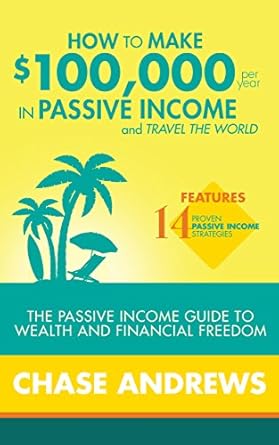 Unlocking Financial Freedom: A Comprehensive Review of ‘How to Make 0,000 per Year in Passive Income and Travel the World: The Passive Income Guide to Wealth and Financial Freedom – Features 14 Proven Passive Income Strategies from Amazon’