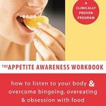 Unlock Your Relationship with Food: A Comprehensive Review of The Appetite Awareness Workbook: How to Listen to Your Body and Overcome Bingeing, Overeating, and Obsession with Food (A New Harbinger Self-Help Workbook)
