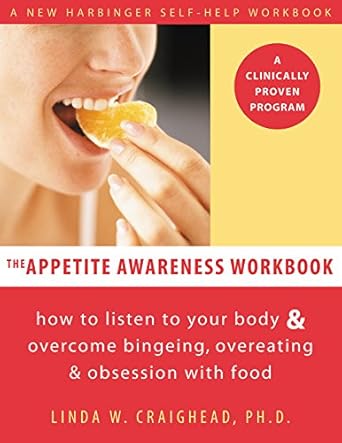 Unlock Your Relationship with Food: A Comprehensive Review of The Appetite Awareness Workbook: How to Listen to Your Body and Overcome Bingeing, Overeating, and Obsession with Food (A New Harbinger Self-Help Workbook)