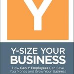 Unlocking Success: A Must-Read Review of Y-Size Your Business: How Gen Y Employees Can Save You Money and Grow Your Business