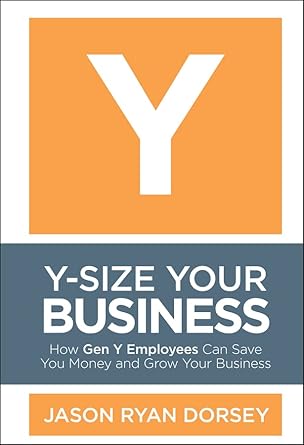 Unlocking Success: A Must-Read Review of Y-Size Your Business: How Gen Y Employees Can Save You Money and Grow Your Business