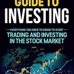 Essential Review: Quickstart Guide to Investing – Everything You Need To Know To Start Trading And Investing In The Stock Market (Swing Trading, Beginners Guide, Personal Money Discipline, Tactics, Stock Trading)