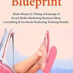 Unlock Your Earning Potential: A Comprehensive Review of the Social Profit Blueprint: Make Money by Taking Advantage of Social Media Marketing Business Ideas. Consulting & Facebook Marketing Training Bundle Unlock Your Earning Potential: A Comprehensive Review of the Social Profit Blueprint: Make Money by Taking Advantage of Social Media Marketing Business Ideas. Consulting & Facebook Marketing Training Bundle
