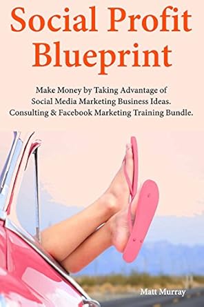 Unlock Your Earning Potential: A Comprehensive Review of the Social Profit Blueprint: Make Money by Taking Advantage of Social Media Marketing Business Ideas. Consulting & Facebook Marketing Training Bundle