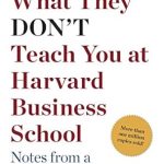 Unlocking Business Wisdom: A Must-Read Review of What They Don’t Teach You at Harvard Business School: Notes from a Street-smart Executive Unlocking Business Wisdom: A Must-Read Review of What They Don’t Teach You at Harvard Business School: Notes from a Street-smart Executive