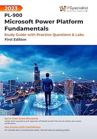 Discover the Essential Insights: PL-900: Microsoft Power Platform Fundamentals – Study Guide with Practice Questions and Labs: First Edition – 2023