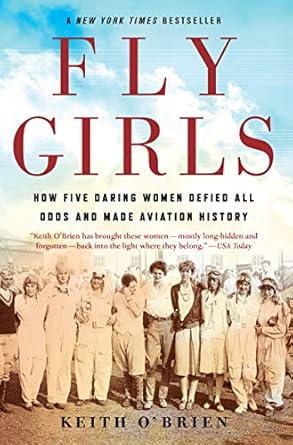 Discover the Inspiring Journey of Trailblazers in ‘Fly Girls: How Five Daring Women Defied All Odds and Made Aviation History’ – A Must-Read for Aviation Enthusiasts!