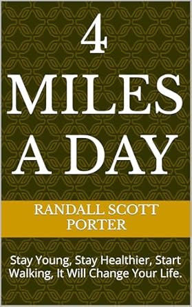 Transform Your Health: A Review of ‘4 Miles A Day: Stay Young, Stay Healthy, Start Walking, It Will Change Your Life’ (4 Miles A Day, Walking Yourself to Optimal Health. Book 1)
