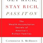 Discover the Secrets to Lasting Wealth: A Comprehensive Review of ‘Get Rich, Stay Rich, Pass It On: The Wealth-Accumulation Secrets of America’s Richest Families’ Discover the Secrets to Lasting Wealth: A Comprehensive Review of ‘Get Rich, Stay Rich, Pass It On: The Wealth-Accumulation Secrets of America’s Richest Families’
