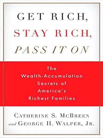 Discover the Secrets to Lasting Wealth: A Comprehensive Review of ‘Get Rich, Stay Rich, Pass It On: The Wealth-Accumulation Secrets of America’s Richest Families’