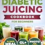 Discover the Secret to Delicious Health: A Comprehensive Review of ‘Healthy Diabetic Juicing Cookbooks for Beginners: Master Low GI Recipes for Stable Blood Sugar, Diabetes Management, Weight Control, Enhanced Vitality, and Delicious Nutrient-Packed Drinks’