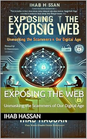 Must-Read Insight: Exposing the Web: Unmasking the Scammers of Our Digital Age