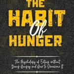 Transform Your Relationship with Food: A Compelling Review of ‘Breaking the Habit of Hunger: The Psychology of Eating without Being Hungry and How to Overcome It’ (Overcoming Your Limitations)