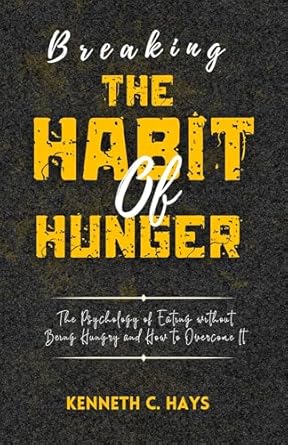 Transform Your Relationship with Food: A Compelling Review of ‘Breaking the Habit of Hunger: The Psychology of Eating without Being Hungry and How to Overcome It’ (Overcoming Your Limitations)