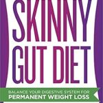 Transform Your Health with This Must-Read: The Skinny Gut Diet: Balance Your Digestive System for Permanent Weight Loss