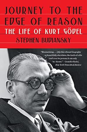 An Insightful Exploration of Genius: Journey to the Edge of Reason: The Life of Kurt Gödel
