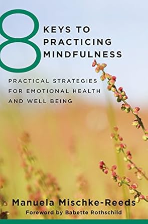 Transform Your Life: A Comprehensive Review of ‘8 Keys to Practicing Mindfulness: Practical Strategies for Emotional Health and Well-being (8 Keys to Mental Health)’