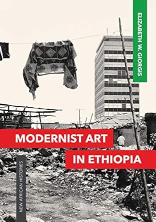 An In-Depth Exploration of Cultural Expression: Modernist Art in Ethiopia (New African Histories) – A Comprehensive Review