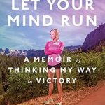 Transformative Insights Await: A Review of Let Your Mind Run: A Memoir of Thinking My Way to Victory Transformative Insights Await: A Review of Let Your Mind Run: A Memoir of Thinking My Way to Victory