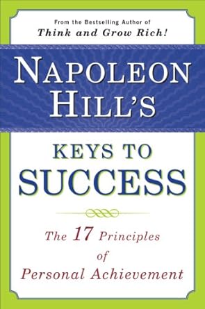 Unlock Your Potential: A Comprehensive Review of Napoleon Hill’s Keys to Success: The 17 Principles of Personal Achievement