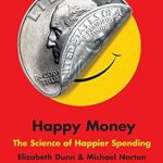 Unlock Financial Joy: A Comprehensive Review of Happy Money: The Science of Happier Spending