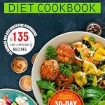 Transform Your Digestive Health: A Comprehensive Review of The Essential Low FODMAP Diet Cookbook: 135 Easy & Delicious Recipes to Manage IBS and Digestive Disorders – Includes a Complete 30-Day Meal Plan for Gut Wellness