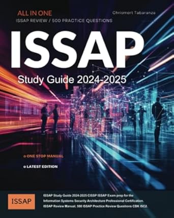 Essential Resource for Aspiring Security Architects: ISSAP Study Guide 2024-2025 – CISSP ISSAP Exam Prep for the Information Systems Security Architecture Professional Certification with 500 Practice Review Questions