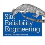 Essential Insights: A Deep Dive into Site Reliability Engineering: How Google Runs Production Systems