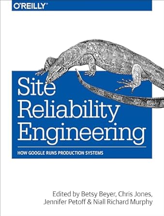 Essential Insights: A Deep Dive into Site Reliability Engineering: How Google Runs Production Systems