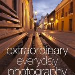 Transform Your Photography Skills: A Review of Extraordinary Everyday Photography: Awaken Your Vision to Create Stunning Images Wherever You Are