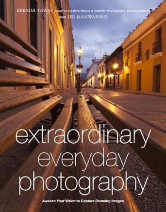 Transform Your Photography Skills: A Review of Extraordinary Everyday Photography: Awaken Your Vision to Create Stunning Images Wherever You Are