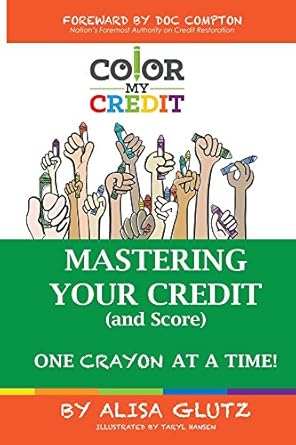 Unlock Your Financial Future: A Deep Dive into ‘Color My Credit: Mastering Your Credit Report – And Score – One Crayon at a Time: Create YOUR Financial Legacy NOW (COLOR MY… Book 1) Unlock Your Financial Future: A Deep Dive into ‘Color My Credit: Mastering Your Credit Report – And Score – One Crayon at a Time: Create YOUR Financial Legacy NOW (COLOR MY… Book 1)