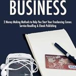 Unlock Your Freelancing Potential: A Comprehensive Review of ‘Freelance Business: 2 Money Making Methods to Help You Start Your Freelancing Career – Service Reselling & Ebook Publishing from Amazon’