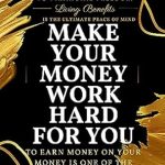 Unlock Financial Freedom: A Comprehensive Review of ‘MAKE YOUR MONEY WORK HARD FOR YOU.: LEVERAGE AND MAX FUND INDEXED UNIVERSAL LIFE (IUL) AS AN INVESTMENT TO FINANCIAL FREEDOM, EARNING MONEY ON YOUR MONEY IS ONE OF THE BIGGEST WEALTH SECRETS’