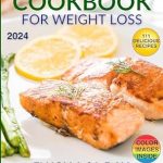 Unlock Your Health Goals with This Must-Have Guide: The Quick and Easy Cookbook for Weight Loss – 111 Delicious Recipes for a Healthier You: 31-Day Meal Plan, Low-Carb and High-Protein Options, Plus Expert Tips for Smart Recipes and Weight Loss Solutions