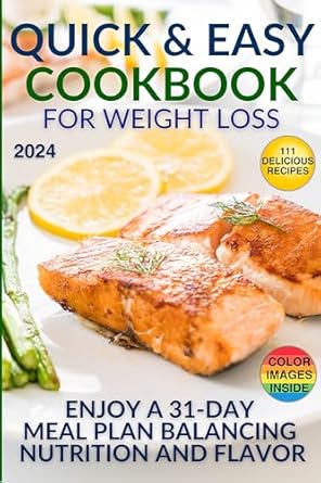Unlock Your Health Goals with This Must-Have Guide: The Quick and Easy Cookbook for Weight Loss – 111 Delicious Recipes for a Healthier You: 31-Day Meal Plan, Low-Carb and High-Protein Options, Plus Expert Tips for Smart Recipes and Weight Loss Solutions