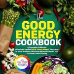 Discover Wellness and Vitality: A Comprehensive Review of The Good Energy Cookbook: A Complete Collection of Recipes Inspired by Dr. Casey Means’ Teachings to Boost Wellness, Maximize Metabolic Health, and Enhance Overall Vitality | Full Color Edition
