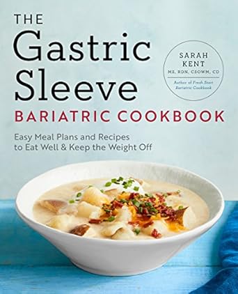 Discover the Transformative Recipes in The Gastric Sleeve Bariatric Cookbook: Easy Meal Plans and Recipes to Eat Well & Keep the Weight Off