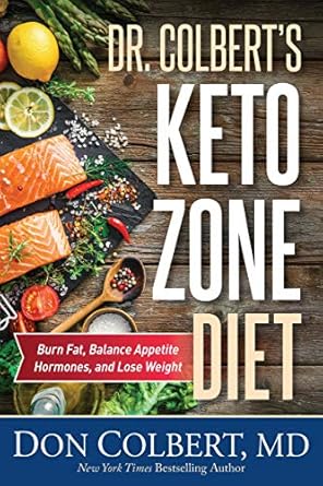 Transform Your Health: A Comprehensive Review of Dr. Colbert’s Keto Zone Diet: Burn Fat, Balance Appetite Hormones, and Lose Weight