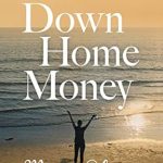 Unlock Your Path to Wealth with This Must-Read Guide: Down Home Money: A Simple Approach to Financial Freedom