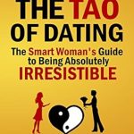 Unlock Your Irresistible Charm: A Must-Read Review of The Tao of Dating: The Smart Woman’s Guide to Being Absolutely Irresistible Unlock Your Irresistible Charm: A Must-Read Review of The Tao of Dating: The Smart Woman’s Guide to Being Absolutely Irresistible