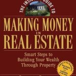Unlock Your Financial Future: A Comprehensive Review of The Insider’s Guide to Making Money in Real Estate: Smart Steps to Building Your Wealth Through Property