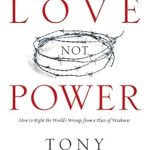 Transform Your Perspective: A Must-Read Review of ‘Choose Love Not Power: How to Right the World’s Wrongs from a Place of Weakness’ Transform Your Perspective: A Must-Read Review of ‘Choose Love Not Power: How to Right the World’s Wrongs from a Place of Weakness’