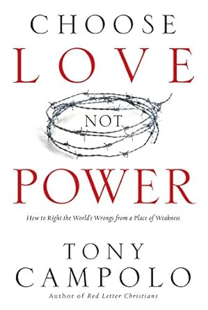 Transform Your Perspective: A Must-Read Review of ‘Choose Love Not Power: How to Right the World’s Wrongs from a Place of Weakness’