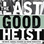 Unforgettable Tale of Crime and Courage: A Review of The Last Good Heist: The Inside Story of The Biggest Single Payday in the Criminal History of the Northeast