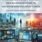 Must-Read Insights: Grundlagen und Vorteile der Ki-Integration in Unternehmensstrukturen: Ein Ratgeber für Unternehmer (German Edition) Must-Read Insights: Grundlagen und Vorteile der Ki-Integration in Unternehmensstrukturen: Ein Ratgeber für Unternehmer (German Edition)