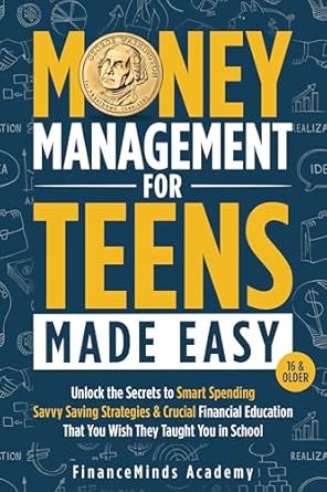 Discover the Ultimate Guide to Financial Freedom: Essential Money Skills For Teens Made Simple – How Teens Can Master Money Management and Build Wealth Stress-Free (What They Didn’t Teach You In School)
