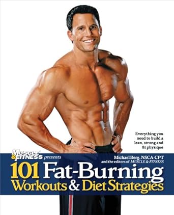 Transform Your Body: A Comprehensive Review of 101 Fat-Burning Workouts & Diet Strategies For Men – Everything You Need to Get a Lean, Strong, and Fit Physique (101 Workouts)